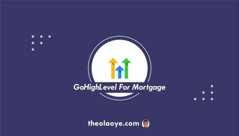 GoHighLevel For Mortgage: [Full Gude & Free Templates]