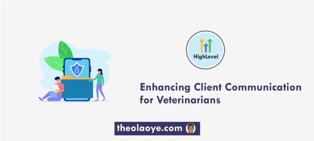 Enhancing Client Communication and Engagement for Veterinarians