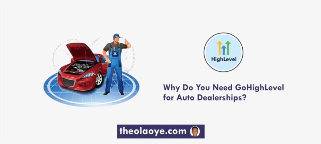 Why Do You Need GoHighLevel for Auto Dealerships